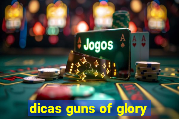 dicas guns of glory